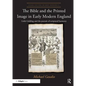 The Bible and the Printed Image in Early Modern England: Little Gidding and the Pursuit of Scriptural Harmony - Paperback