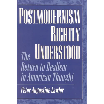 Postmodernism Rightly Understood: The Return to Realism in American Thought - Paperback