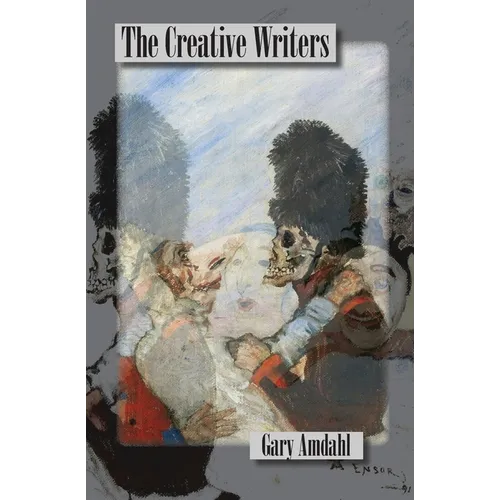 The Creative Writers: A Burlesque of the Imagination on Totalitarian Themes in the Manner of Émile Cohl and Les Arts Incohérents Harry Everett Smith, - Paperback