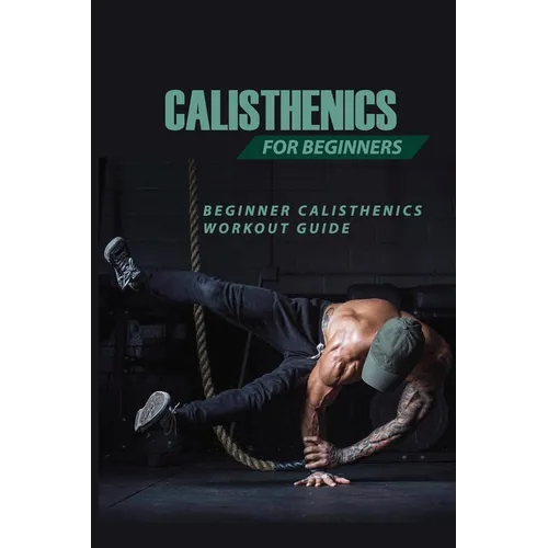 Calisthenics For Beginners: Beginner Calisthenics Workout-Guide: Calisthenics Back Workout - Paperback