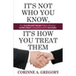 It's Not Who You Know, It's How You Treat Them: Five Socialsmarts Secrets Today's Business Leaders Need to Stand - Paperback