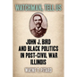 Watchman, Tell Us: John J. Bird and Black Politics in Post-Civil War Illinois - Paperback