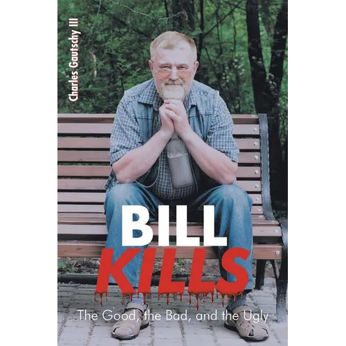 Bill Kills: The Good the Bad and the Ugly - Paperback