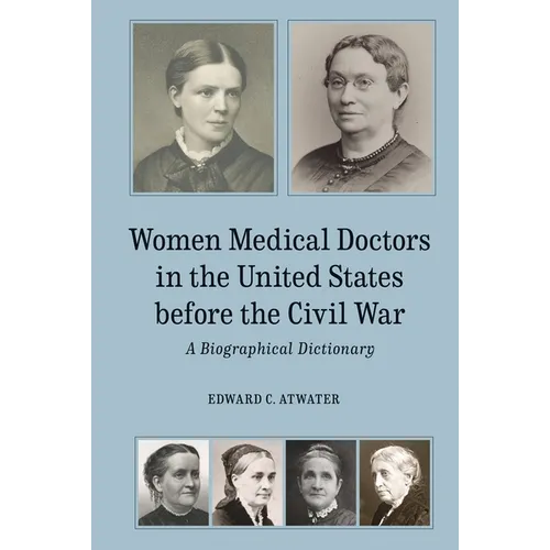 Women Medical Doctors in the United States Before the Civil War: A Biographical Dictionary - Hardcover