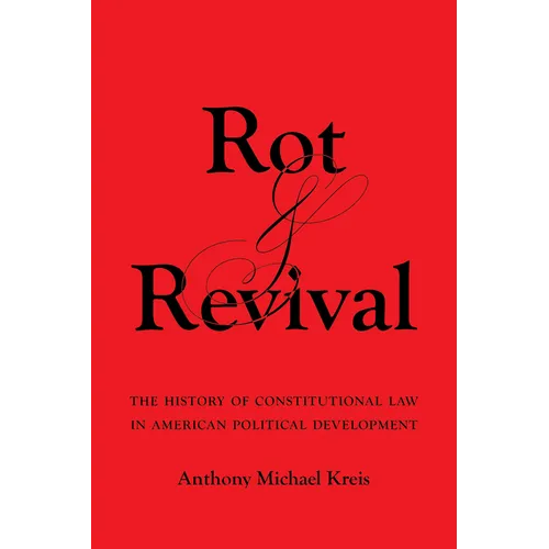 Rot and Revival: The History of Constitutional Law in American Political Development - Hardcover