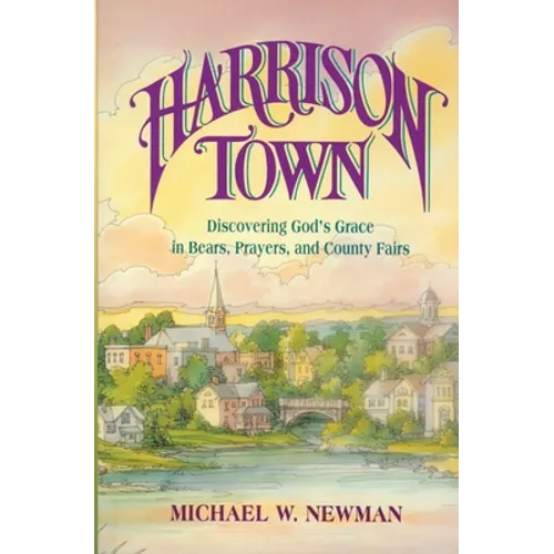Harrison Town: Discovering God's Grace in Bears, Prayers, and County Fairs - Paperback