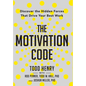 The Motivation Code: Discover The Hidden Forces That Drive Your Best Work - Hardcover