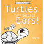 Turtles Have Secret Ears: A light-hearted book on the different types of sounds turtles can hear - Hardcover