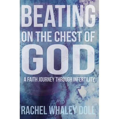 Beating on the Chest of God: A Faith Journey through Infertility - Paperback