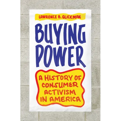 Buying Power: A History of Consumer Activism in America - Paperback