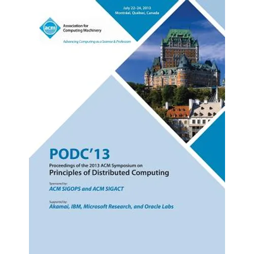 Podc 13 Proceedings of the 2013 ACM Symposium on Principles of Distributed Computing - Paperback
