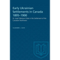 Early Ukrainian Settlements in Canada 1895-1900: Dr. Josef Oleskow's Role in the Settlement of the Canadian Northwest - Paperback