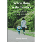 When Mom is the Teacher: What moved me to teach my children at home and what it taught me - Paperback