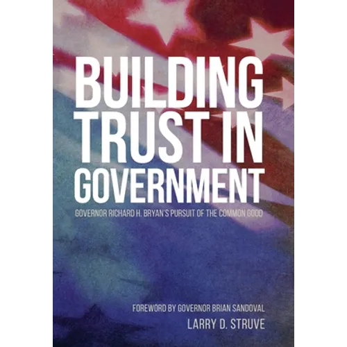 Building Trust in Government: Governor Richard H. Bryan's Pursuit of the Common Good - Hardcover
