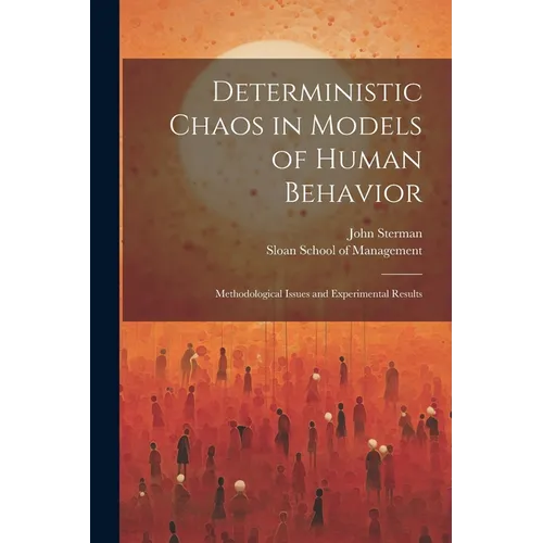 Deterministic Chaos in Models of Human Behavior: Methodological Issues and Experimental Results - Paperback