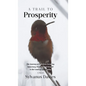 A Trail To Prosperity: The Journey of One from Escaping Autocracy, Poverty, and Despair to the Land of Opportunity - Hardcover
