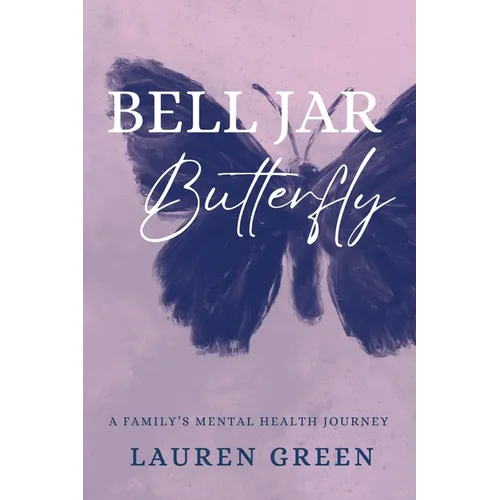 Bell Jar Butterfly: A Family's Mental Health Journey - Paperback