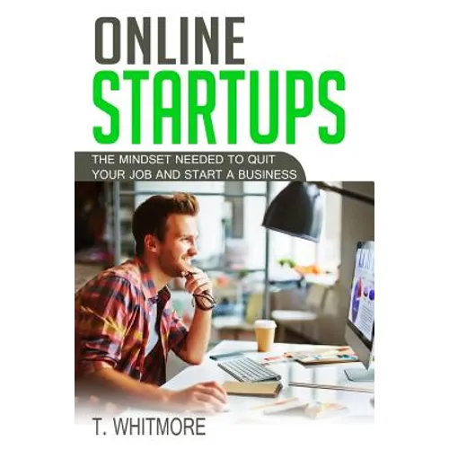 Online Startups: The Mindset Needed to Quit Your Job and Start a Business - Paperback