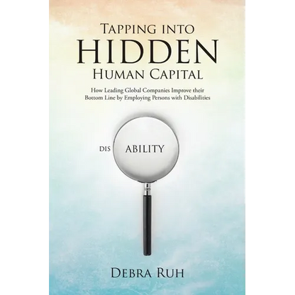 Tapping into Hidden Human Capital: How Leading Global Companies Improve their Bottom Line by Employing Persons with Disabilities - Paperback