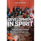 Development in Spirit: Religious Transformation and Everyday Politics in Vietnam's Highlands - Hardcover