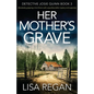 Her Mother's Grave: Absolutely gripping crime fiction with unputdownable mystery and suspense - Paperback