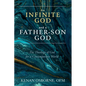 An Infinite God and a Father-Son God: The Theology of God for a Contemporary World - Hardcover