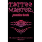 Tattoo Master Practice Book - 50 Unique Tribal Tattoos to Practice: 5 X 8(12.7 X 20.32 CM) Size Pages with 3 Dots Per Inch to Practice with Real Hand- - Paperback