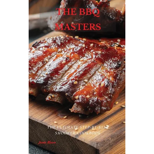 The BBQ Masters: The Ultimate Step-By-Step Smooker Cookbook - Hardcover