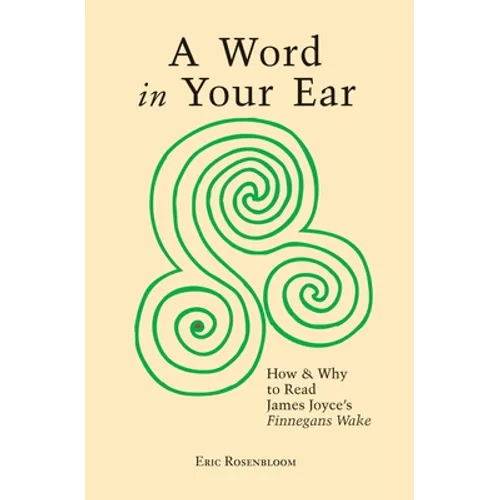 A Word In Your Ear: How & Why To Read James Joyce's Finnegans Wake - Paperback