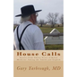 House Calls: Stories from Thirty Years of Rural Medicine Among the Amish and English - Paperback