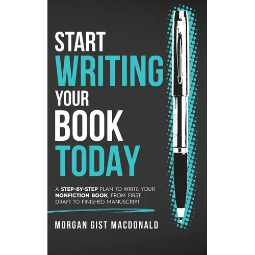 Start Writing Your Book Today: A step-by-step plan to write your nonfiction book, from first draft to finished manuscript - Paperback