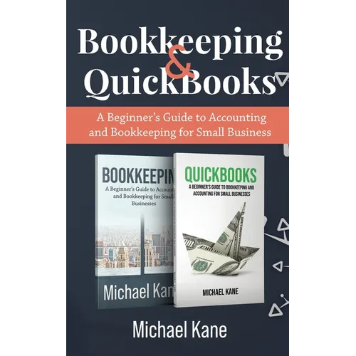 Bookkeeping and QuickBooks: A Beginner's Guide to Accounting and Bookkeeping for Small Business - Paperback