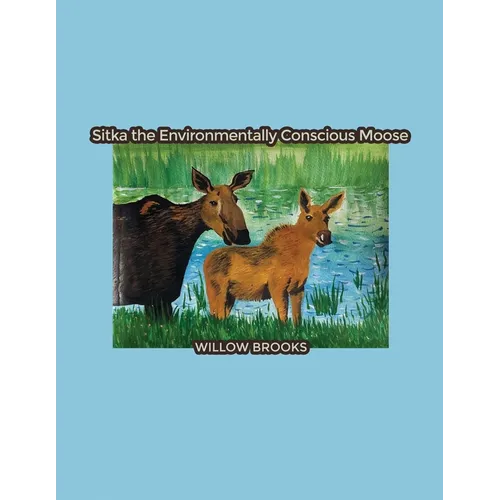 Sitka the Environmentally Conscious Moose - Paperback