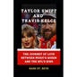 Taylor Swift and Travis Kelce: "The Journey of Love Between Music's Queen and the Nfl's King" - Paperback