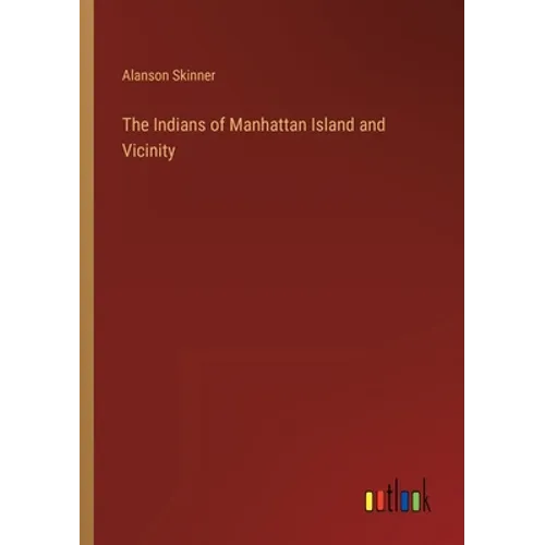 The Indians of Manhattan Island and Vicinity - Paperback