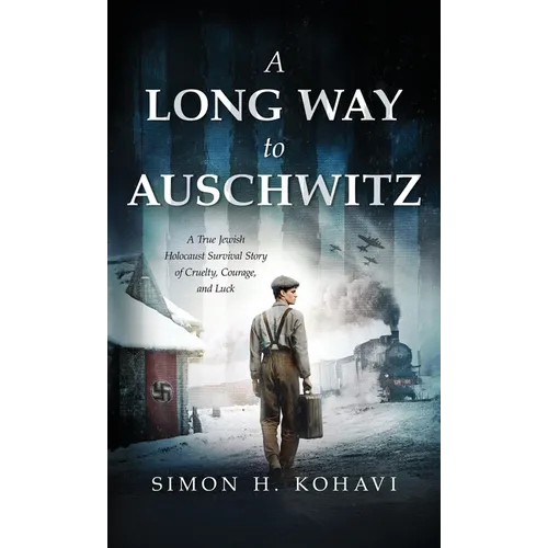 A Long Way to Auschwitz: A True Jewish Holocaust Survival Story of Cruelty, Courage, and Luck - Hardcover
