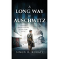 A Long Way to Auschwitz: A True Jewish Holocaust Survival Story of Cruelty, Courage, and Luck - Hardcover