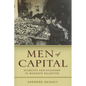 Men of Capital: Scarcity and Economy in Mandate Palestine - Hardcover