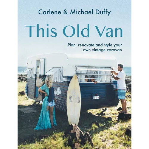 This Old Van: Plan, Renovate and Style Your Own Vintage Caravan - Hardcover