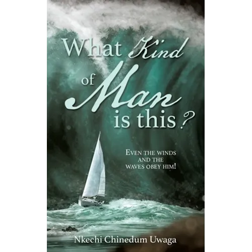 What Kind of Man is this?: Even the winds and the waves obey him! - Paperback