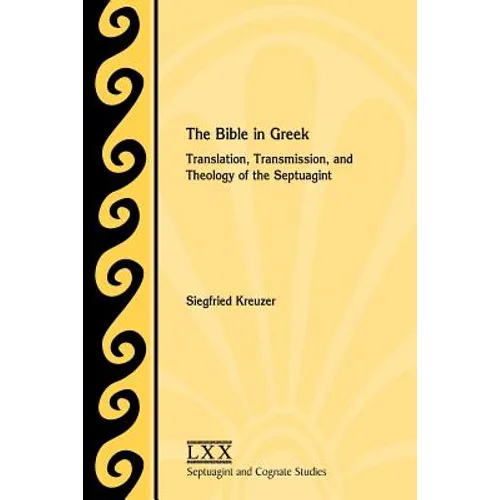 The Bible in Greek: Translation, Transmission, and Theology of the Septuagint - Paperback