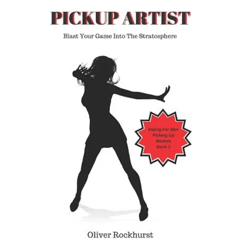Pickup Artist: Blast Your Game Into The Stratosphere - Paperback