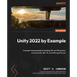 Unity 2022 by Example: A project-based guide to building 2D and 3D games, enhanced for AR, VR, and MR experiences - Paperback
