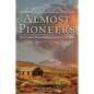 Almost Pioneers: One Couple's Homesteading Adventure In The West - Paperback