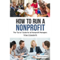 How to Run a Nonprofit: The Go to Guide for all Nonprofit Managers - Paperback