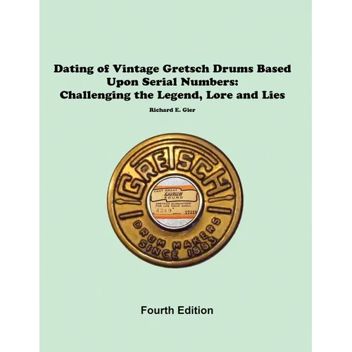 Dating of Vintage Gretsch Drums Based Upon Serial Numbers - Paperback