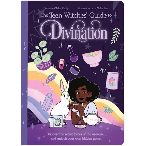 The Teen Witches' Guide to Divination: Discover the Secret Forces of the Universe ... and Unlock Your Own Hidden Power! - Paperback