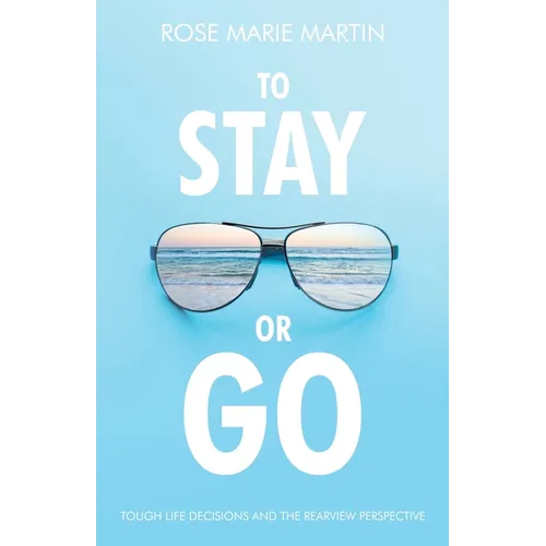 To Stay or Go: Tough Life Decisions and the Rearview Perspective - Paperback