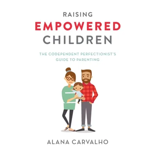 Raising Empowered Children: The Codependent Perfectionist's Guide to Parenting - Paperback