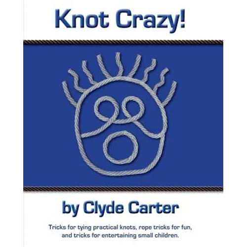 Knot Crazy: Tricks for tying practical knots, rope tricks for fun, and tricks for entertaining small children. - Paperback